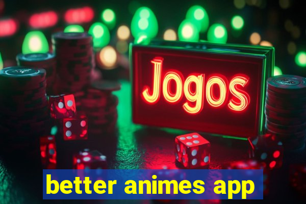 better animes app